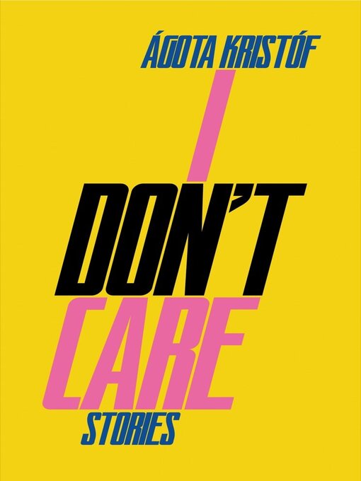 Title details for I Don't Care by Ágota Kristóf - Available